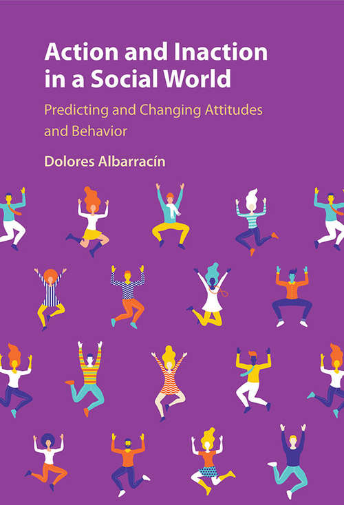 Book cover of Action and Inaction in a Social World: Predicting and Changing Attitudes and Behavior