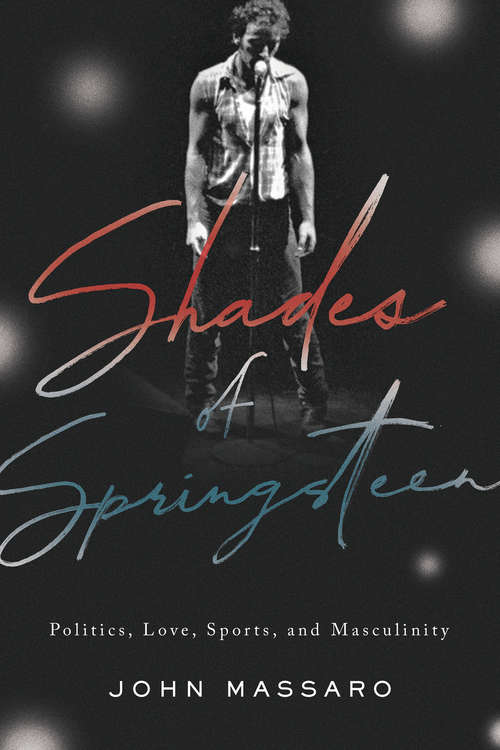 Book cover of Shades of Springsteen: Politics, Love, Sports, and Masculinity