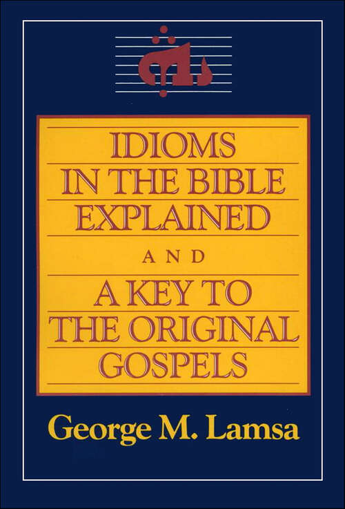 Book cover of Idioms in the Bible Explained and A Key to the Original Gospels