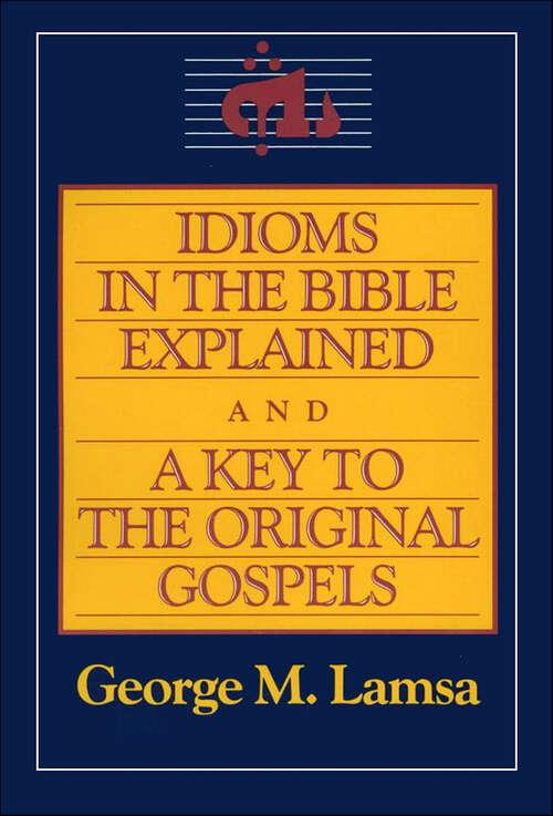 Book cover of Idioms in the Bible Explained and a Key to the Original Gospels