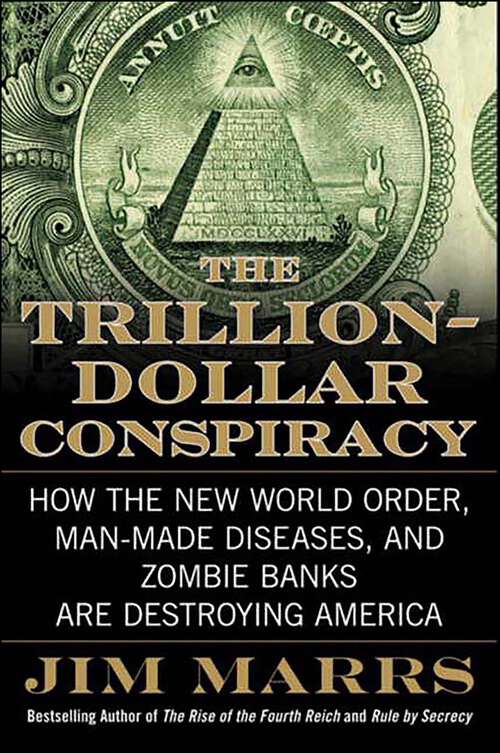 Book cover of The Trillion-Dollar Conspiracy: How the New World Order, Man-Made Diseases, and Zombie Banks Are Destroying America