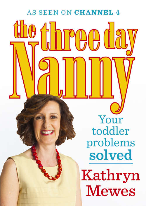 Book cover of The Three Day Nanny: Practical advice to help you parent with ease and raise a calm and confident child