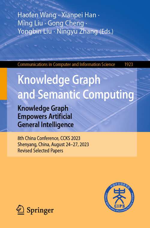 Book cover of Knowledge Graph and Semantic Computing: 8th China Conference, CCKS 2023, Shenyang, China, August 24–27, 2023, Revised Selected Papers (1st ed. 2023) (Communications in Computer and Information Science #1923)
