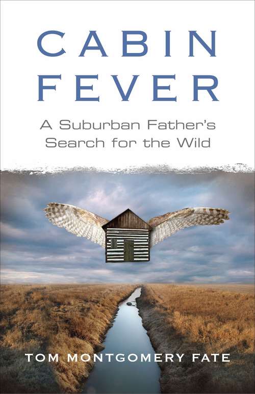 Book cover of Cabin Fever: A Suburban Father's Search for the Wild