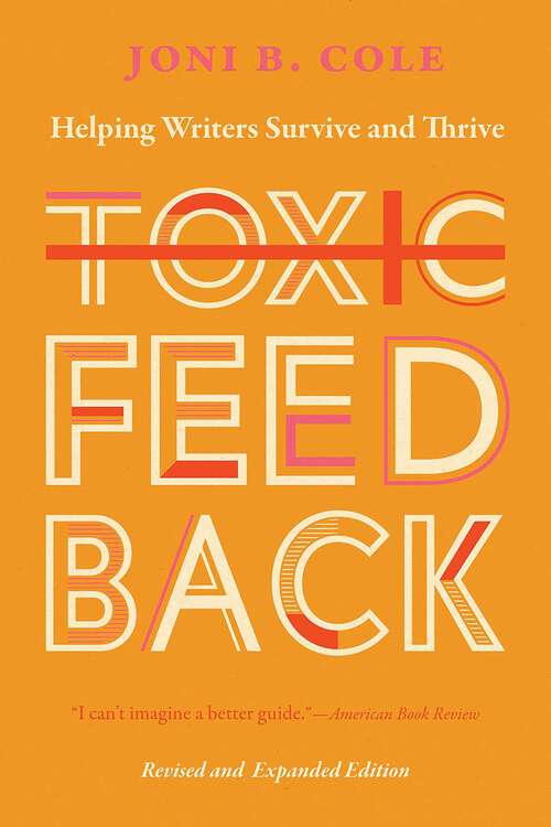 Book cover of Toxic Feedback: Helping Writers Survive and Thrive, Revised and Expanded Edition