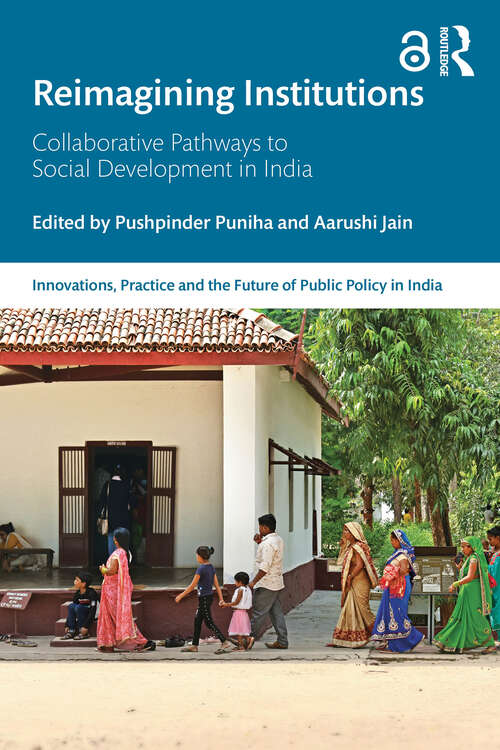 Book cover of Reimagining Institutions: Collaborative Pathways to Social Development in India (1) (Public Policy in India)