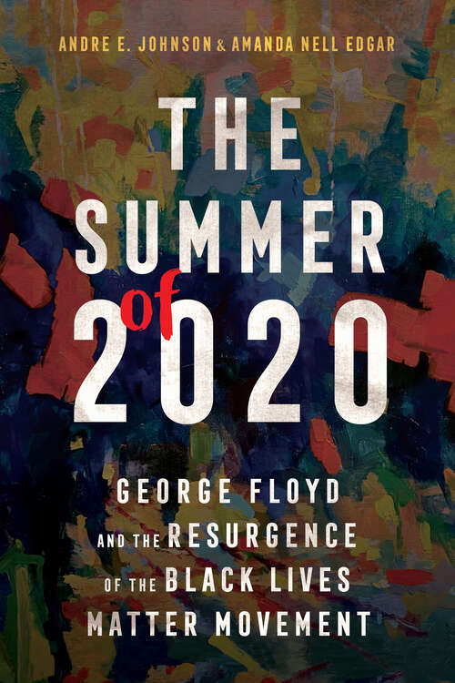 Book cover of The Summer of 2020: George Floyd and the Resurgence of the Black Lives Matter Movement (EPUB SINGLE) (Race, Rhetoric, and Media Series)