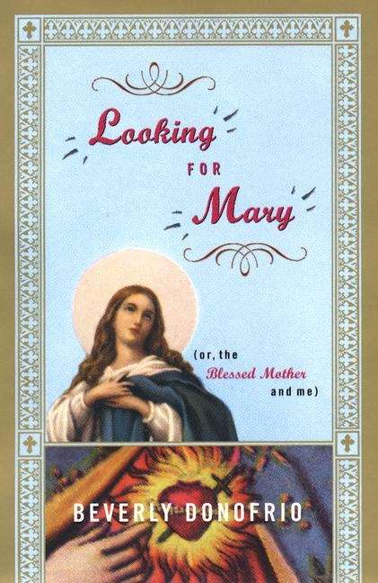 Book cover of Looking for Mary, or the Blessed Mother and Me