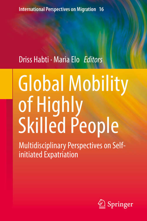 Book cover of Global Mobility of Highly Skilled People: Multidisciplinary Perspectives on Self-initiated Expatriation (1st ed. 2019) (International Perspectives on Migration #16)