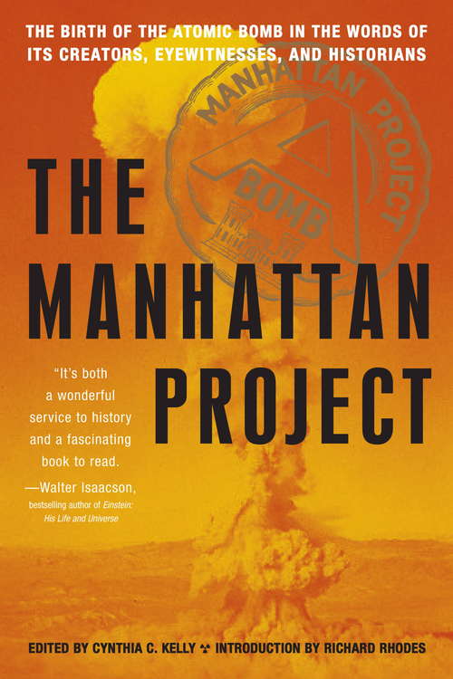 Manhattan Project: The Birth of the Atomic Bomb in the Words of Its Creators, Eyewitnesses, and Historians