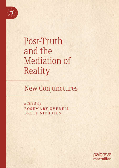 Book cover of Post-Truth and the Mediation of Reality: New Conjunctures (1st ed. 2019)