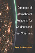 Concepts of International Relations, for Students and Other Smarties