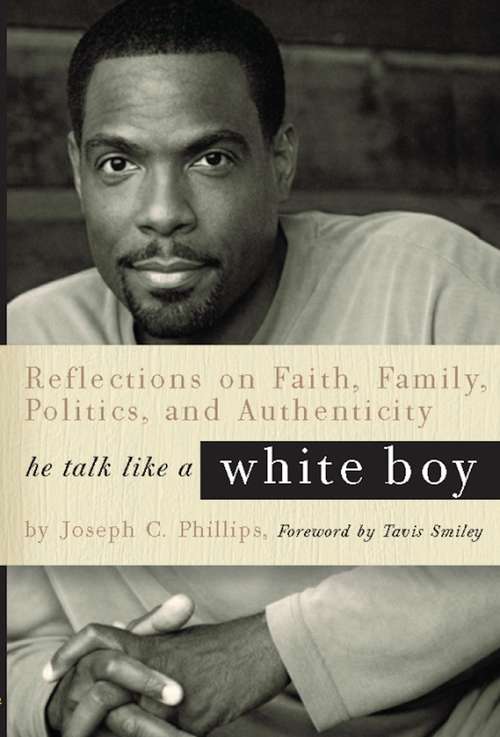 He Talk Like a White Boy: Reflections of a Conservative Black Man on Faith, Family, Politics, and Authenticity