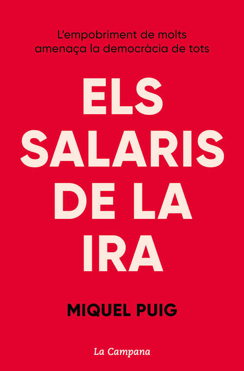 Book cover of Els salaris de la ira: L’empobriment de molts amenaça la democràcia de tots