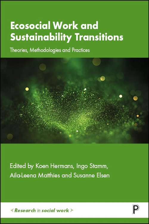 Book cover of Ecosocial Work and Sustainability Transitions: Theories, Methodologies and Practices (First Edition) (Research in Social Work)