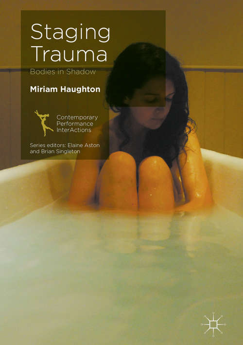 Book cover of Staging Trauma: Bodies In Shadow (Contemporary Performance Interactions )