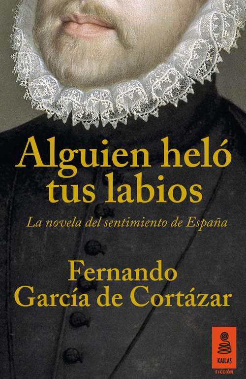 Book cover of Alguien heló tus labios: La novela del sentimiento de España