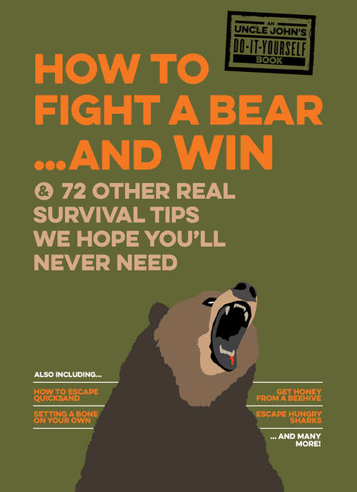 Book cover of How to Fight a Bear . . . and Win: & 72 Other Real Survival Tips We Hope You'll Never Need (Uncle John's Bathroom Reader)