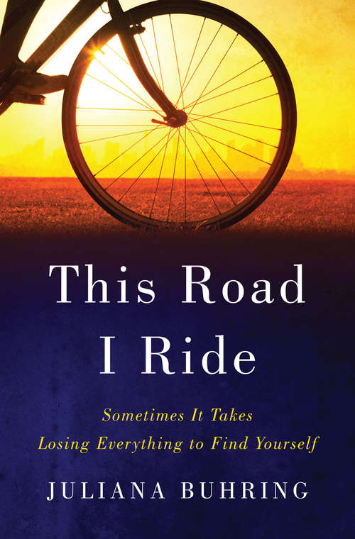 Book cover of This Road I Ride: Sometimes It Takes Losing Everything to Find Yourself