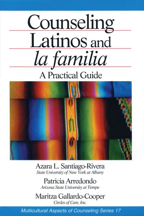 Counseling Latinos and la familia: A Practical Guide