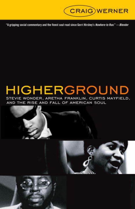 Higher Ground: Stevie Wonder, Aretha Franklin, Curtis Mayfield, and the Rise and Fall of  American Soul