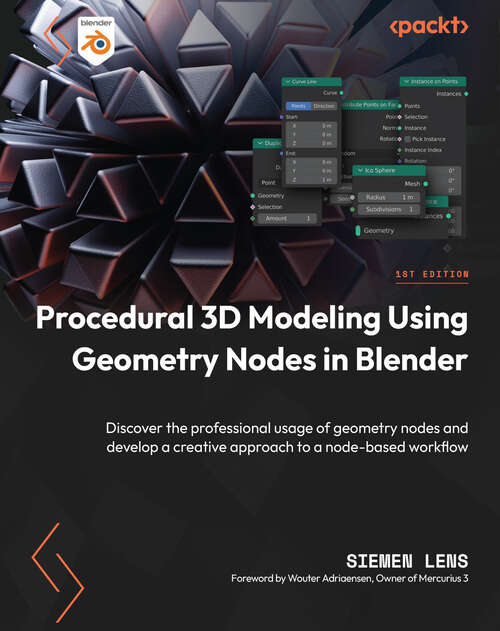 Book cover of Procedural 3D Modeling Using Geometry Nodes in Blender: Discover the professional usage of geometry nodes and develop a creative approach to a node-based workflow