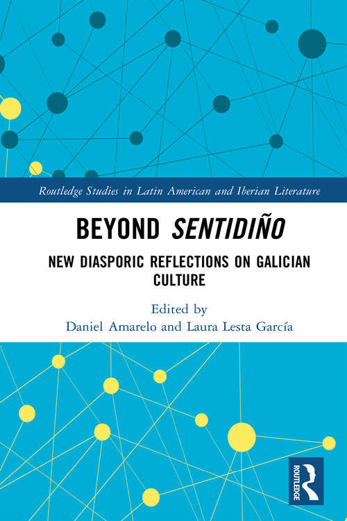 Book cover of Beyond sentidiño: New Diasporic Reflections on Galician Culture (Routledge Studies in Latin American and Iberian Literature)