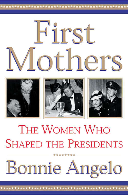Book cover of First Mothers: The Women Who Shaped the Presidents