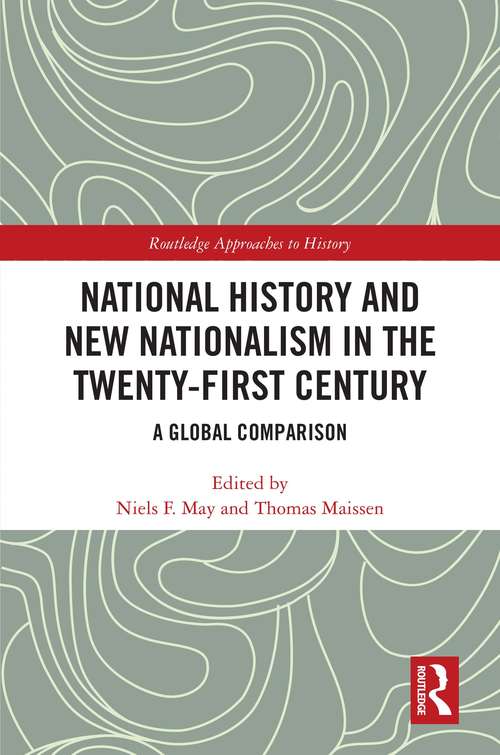 National History and New Nationalism in the Twenty-First Century: A Global Comparison (Routledge Approaches to History #44)