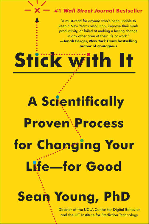 Book cover of Stick with It: A Scientifically Proven Process for Changing Your Life—for Good
