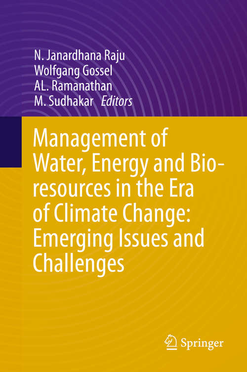 Management of Water, Energy and Bio-resources in the Era of Climate Change: Emerging Issues and Challenges