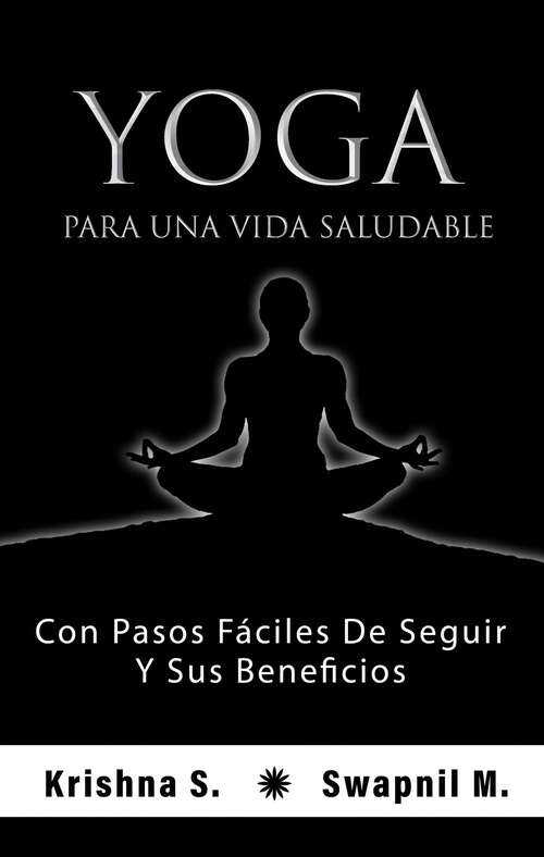 Book cover of Yoga para una vida saludable: Con Pasos Fáciles De Seguir Y Sus Beneficios