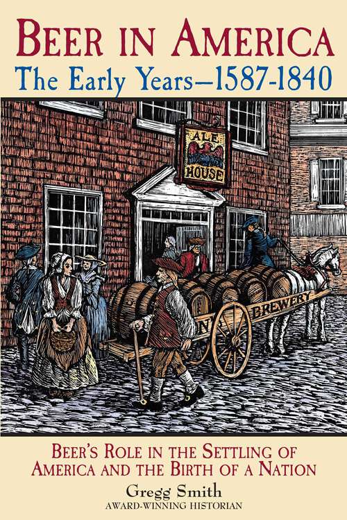 Book cover of Beer in America: Beer's Role in the Settling of America and the Birth of a Nation