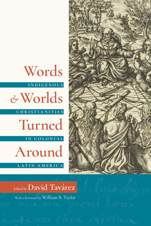 Book cover of Words and Worlds Turned Around: Indigenous Christianities in Colonial Latin America