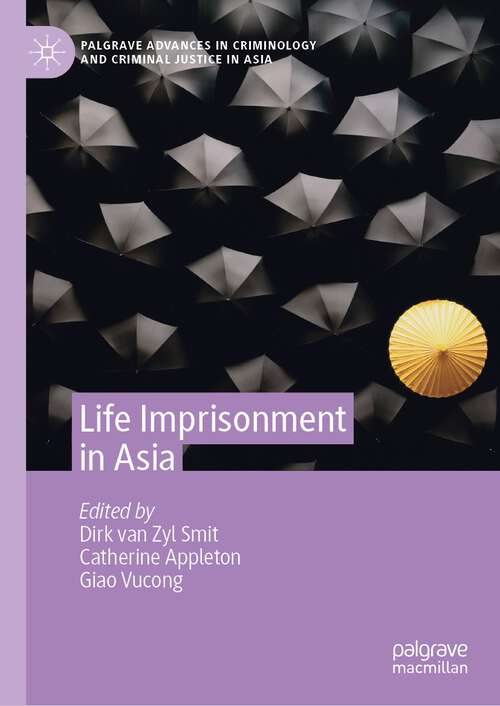 Life Imprisonment in Asia (Palgrave Advances in Criminology and Criminal Justice in Asia)