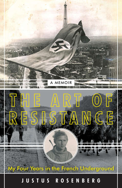 Book cover of The Art of Resistance: My Four Years in the French Underground: A Memoir