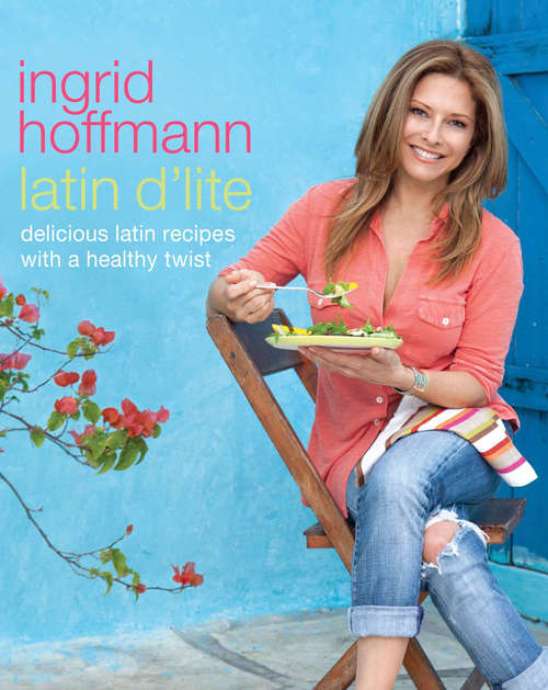 Book cover of Latin D'Lite: Deliciously Healthy Recipes With a Latin Twist