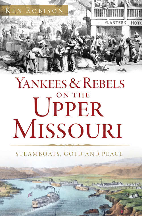 Book cover of Yankees & Rebels on the Upper Missouri: Steamboats, Gold and Peace (Military)