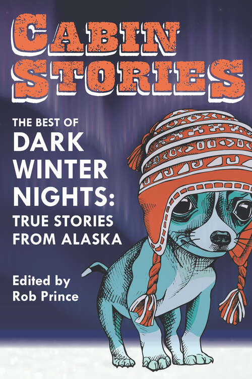 Book cover of Cabin Stories: The Best of Dark Winter Nights: True Stories from Alaska