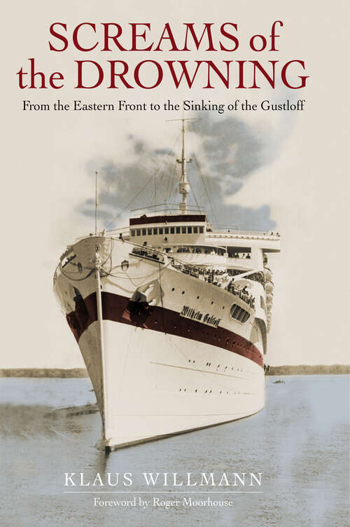 Book cover of Screams of the Drowning: From the Eastern Front to the Sinking of the Gustloff
