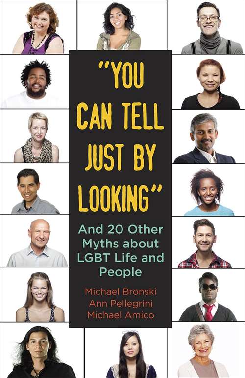 "You Can Tell Just By Looking": And 20 Other Myths about LGBT Life and People (Myths Made in America #9)