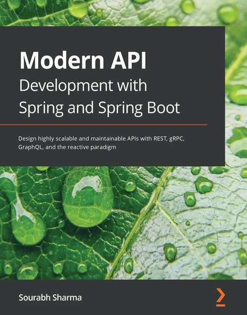 Book cover of Modern API Development with Spring and Spring Boot: Design highly scalable and maintainable APIs with REST, gRPC, GraphQL, and the reactive paradigm