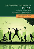 The Cambridge Handbook of Play: Developmental and Disciplinary Perspectives (Cambridge Handbooks in Psychology)