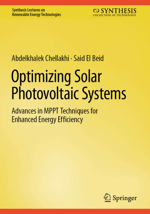 Book cover of Optimizing Solar Photovoltaic Systems: Advances in MPPT Techniques for Enhanced Energy Efficiency (Synthesis Lectures on Renewable Energy Technologies)