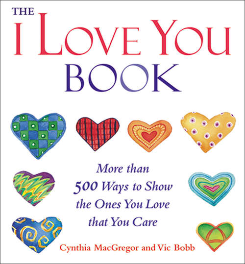 Book cover of The I Love You Book: More Than 500 Ways to Show the Ones You Love That You Care