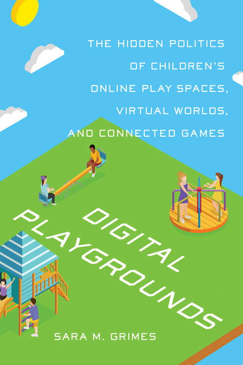Book cover of Digital Playgrounds: The Hidden Politics of Children’s Online Play Spaces, Virtual Worlds, and Connected Games