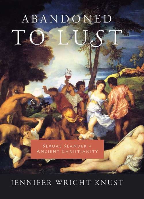 Book cover of Abandoned to Lust: Sexual Slander and Ancient Christianity