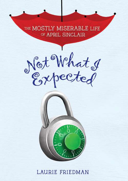 Book cover of Not What I Expected (The Mostly Miserable Life of April Sinclair #5)