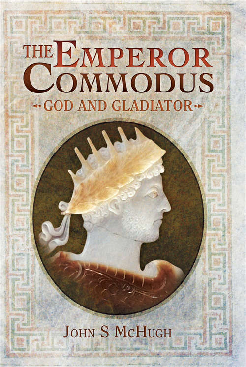 Book cover of The Emperor Commodus: God and Gladiator