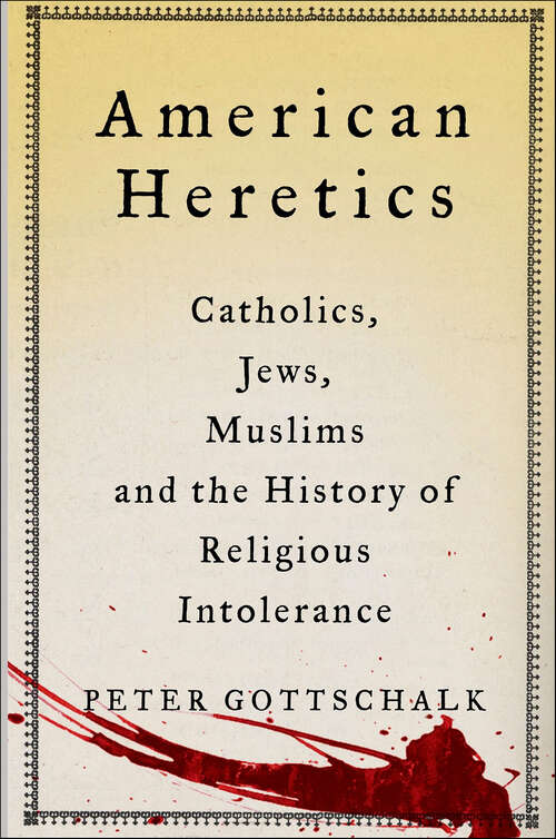 Book cover of American Heretics: Catholics, Jews, Muslims and the History of Religious Intolerance